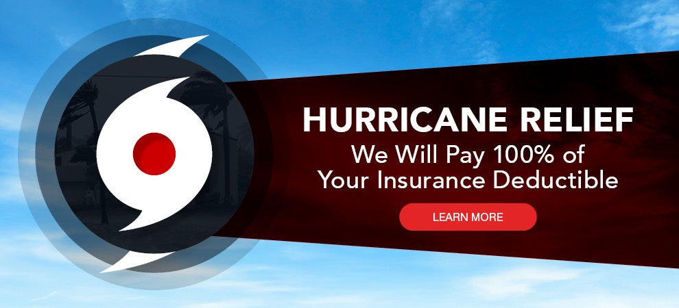Hurricane Relief - We Will Pay 100% of Your Insurance Deductible